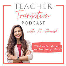 Teacher Transition Podcast - Ali Parrish | Listen Notes